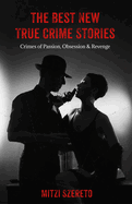 The Best New True Crime Stories: Crimes of Passion, Obsession & Revenge: (True Crime Gift)