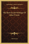 The Best Occult Writings of John P. Scott