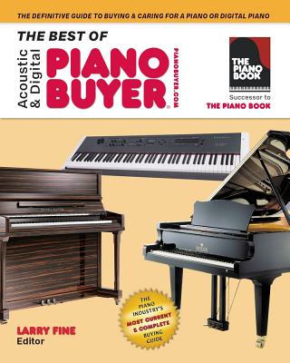 The Best of Acoustic & Digital Piano Buyer: The Definitive Guide to Buying & Caring for a Piano or Digital Piano - Fine, Larry (Editor)
