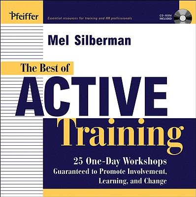 The Best of Active Training: 25 One-Day Workshops Guaranteed to Promote Involvement, Learning, and Change - Silberman, Melvin L