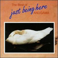 The Best of Anugama: Just Being Here - Anugama