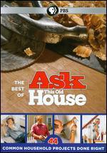 The Best of Ask This Old House: 44 Common Household Projects Done Right