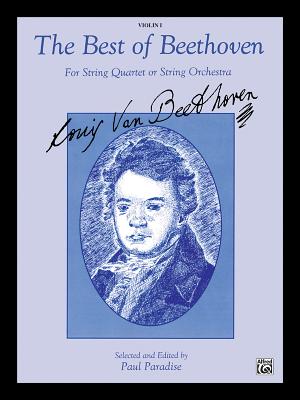 The Best of Beethoven (for String Quartet or String Orchestra): 1st Violin - Beethoven, Ludwig Van (Composer), and Paradise, Paul (Composer)