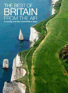 The Best of Britain from the Air: An Amazing Aerial Atlas of Great Britain and Ireland