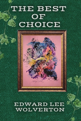 The Best of Choice: Volume 1 - Wolverton, Edward Lee