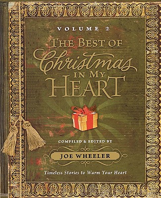 The Best of Christmas in My Heart Volume 2: Timeless Stories to Warm Your Heart - Wheeler, Joe, Ph.D. (Compiled by)