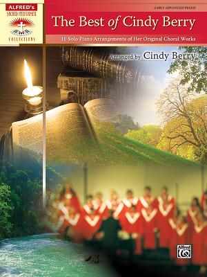 The Best of Cindy Berry: 10 Solo Piano Arrangements of Her Original Choral Works - Berry, Cindy (Composer)