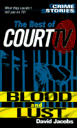 The Best of Court TV: Blood and Lust: Crimes Stories: The Best of Court TV - Jacobs, David