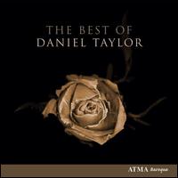 The Best of Daniel Taylor - Arion; Daniel Taylor (counter tenor); Jan Kobow (tenor); Les Voix Humaines; Stephen Stubbs (luth); Stephen Varcoe (bass);...