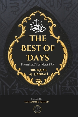 The Best of Days: The Month of Dhu al-Hijjah - Ahmed, Mohammed (Translated by), and al-Hanbali, Ibn Rajab