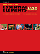 The Best of Essential Elements for Jazz Ensemble: 15 Selections from the Essential Elements for Jazz Ensemble Series - Trumpet 1