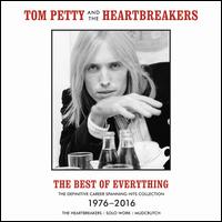 The Best of Everything: The Definitive Career-Spanning Hits Collection 1976-2016 - Tom Petty & the Heartbreakers