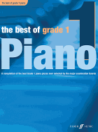 The Best of Grade 1 Piano: A Compilation of the Best Grade 1 (Early Elementary) Pieces Ever