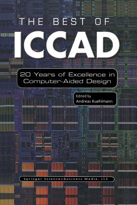 The Best of Iccad: 20 Years of Excellence in Computer-Aided Design - Kuehlmann, Andreas (Editor)