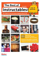 The Best of Instructables Volume I: Do-It-Yourself Projects from the World's Biggest Show & Tell