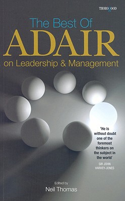 The Best of John Adair on Management and Leadership - Adair, John, Mr., and Thomas, Neil (Editor)