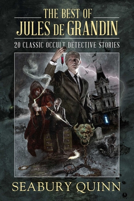 The Best of Jules de Grandin: 20 Classic Occult Detective Stories - Quinn, Seabury