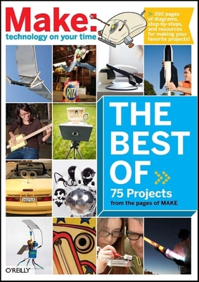 The Best of Make:: 75 Projects from the Pages of Make - Frauenfelder, Mark