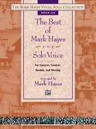 The Best of Mark Hayes for Solo Voice (for Concerts, Contests, Recitals, and Worship): Medium Low Voice