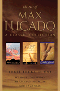 The Best of Max Lucado: A Classic Collection; Six Hours One Friday/God Came Near/The Gift for All People