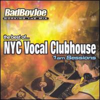 The Best of NYC Vocal Clubhouse: 1 AM Sessions - Bad Boy Joe