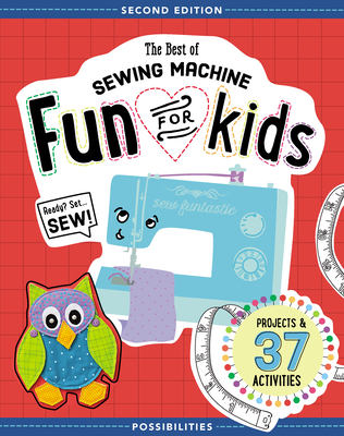 The Best of Sewing Machine Fun for Kids: Ready, Set, Sew - 37 Projects & Activities - Milligan, Lynda, and Smith, Nancy