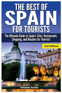 The Best of Spain for Tourists: The Ultimate Guide to Spain's Sites, Restaurants, Shopping, and Beaches for Tourists!