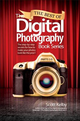 The Best of The Digital Photography Book Series: The step-by-step secrets for how to make your photos look like the pros'! - Kelby, Scott