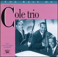 The Best of the Nat King Cole Trio: The Vocal Classics, Vol. 1 (1942-1946) - Nat King Cole Trio