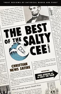The Best of the Salty Cee Volume 1: Christian News Satire - Spencer, John, and Angelis, Nick, and The Salty Cee