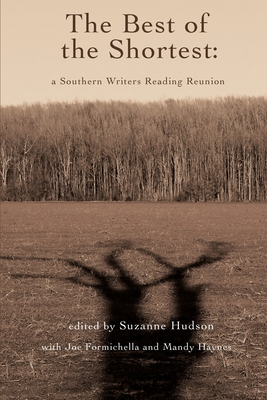 The Best of the Shortest: A Southern Writers Reading Reunion - Hudson, Suzanne (Editor), and Formichella, Joe (Editor), and Haynes, Mandy (Editor)