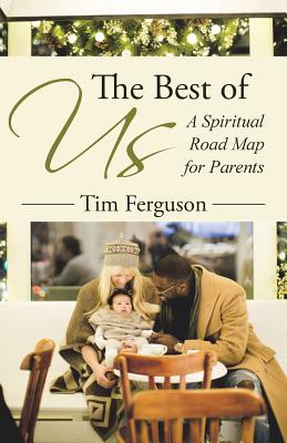 The Best of Us: A Spiritual Road Map for Parents - Ferguson, Tim