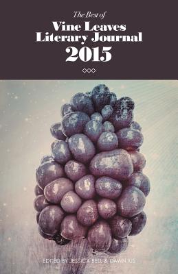 The Best of Vine Leaves Literary Journal 2015 - Bell, Jessica (Editor), and Ius, Dawn (Editor)