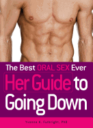 The Best Oral Sex Ever: Her Guide to Going Down - Fulbright, Yvonne K