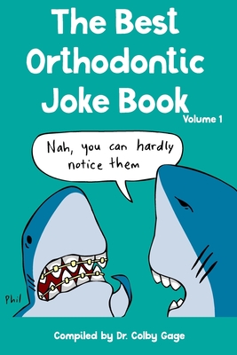 The Best Orthodontic Joke Book: Volume I - Gage, Colby