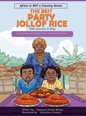 The Best Party Jollof Rice: A Journey of indigenous African recipes - Ibhaze, Olunosen Louisa