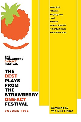 The Best Plays From The Strawberry One-Act Festival: Volume Five - Fisher, Van Dirk (Compiled by)