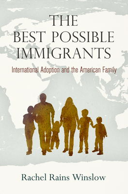 The Best Possible Immigrants: International Adoption and the American Family - Winslow, Rachel Rains