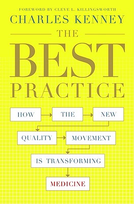 The Best Practice: How the New Quality Movement Is Transforming Medicine - Kenney, Charles C