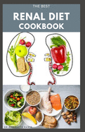 The Best Renal Diet Cookbook: Low Sodium, Low Potassium & Low Phosphorus Renal Diet Recipes for Healthy Kidneys