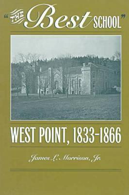 "The best school" : West Point, 1833-1866 - Morrison, James L.