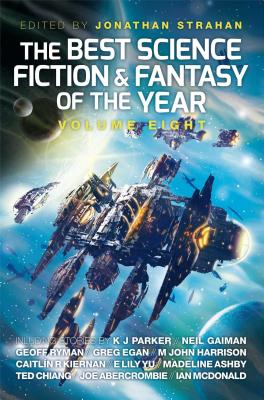 The Best Science Fiction and Fantasy of the Year, Volume Eight - Strahan, Jonathan (Editor), and Gaiman, Neil, and Abercrombie, Joe