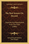 The Best Season on Record: Selected and Republished from the Field (1884)