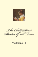 The Best Short Stories of All Time: Volume I