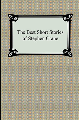 The Best Short Stories of Stephen Crane - Crane, Stephen
