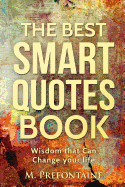 The Best Smart Quotes Book: Wisdom That Can Change Your Life
