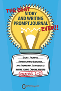 The Best Story and Writing Prompt Journal Ever, Grades 1-2: Story Prompts, Brainstorming Exercises, and Prewriting Techniques to Inspire Young Creative Writers