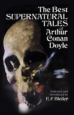 The Best Supernatural Tales of Arthur Conan Doyle - Doyle, A C