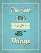 The Best Things In Life Aren't Things: Inspirational Journal - Notebook - Diary - Composition Book (8.5 x 11 Large) Journal to Write In