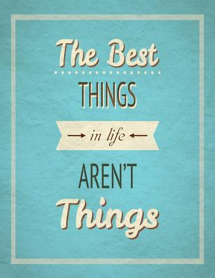 The Best Things In Life Aren't Things: Inspirational Journal - Notebook - Diary - Composition Book (8.5 x 11 Large) Journal to Write In - Journal, Inspirational, and Factory, Creative Journals